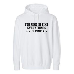 Its Fine Im Fine Everything Fine Funny Sarcastic Mom Gift Garment-Dyed Fleece Hoodie