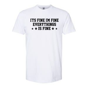 Its Fine Im Fine Everything Fine Funny Sarcastic Mom Gift Softstyle CVC T-Shirt