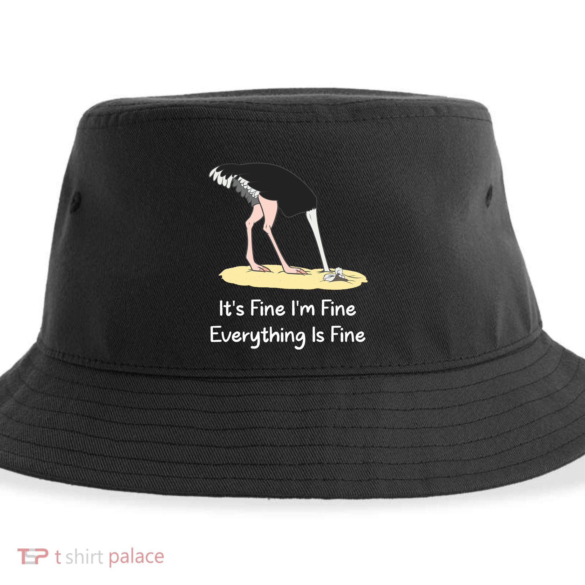 It's Fine I'm Fine Everything Is Fine Funny Ostrich Lover Gift Sustainable Bucket Hat