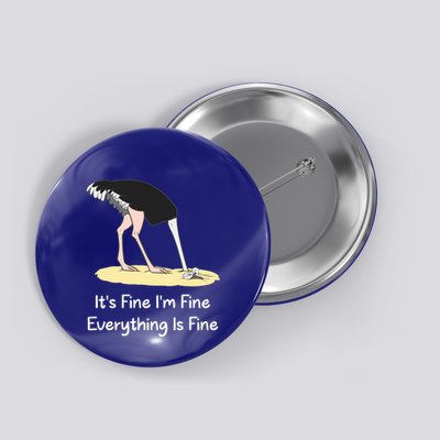 It's Fine I'm Fine Everything Is Fine Funny Ostrich Lover Gift Button