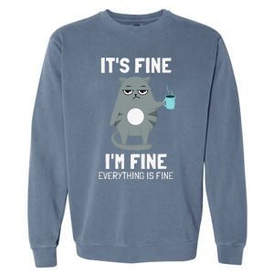 Its Fine Im Fine Everything Is Fine Cat Garment-Dyed Sweatshirt