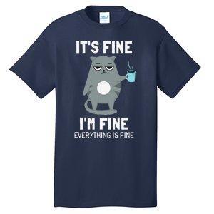 Its Fine Im Fine Everything Is Fine Cat Tall T-Shirt