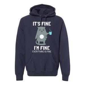 Its Fine Im Fine Everything Is Fine Cat Premium Hoodie