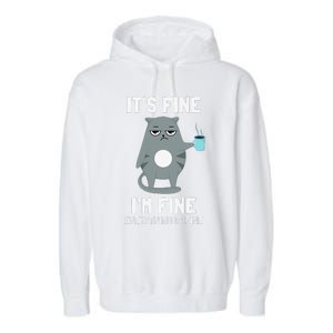 Its Fine Im Fine Everything Is Fine Cat Garment-Dyed Fleece Hoodie