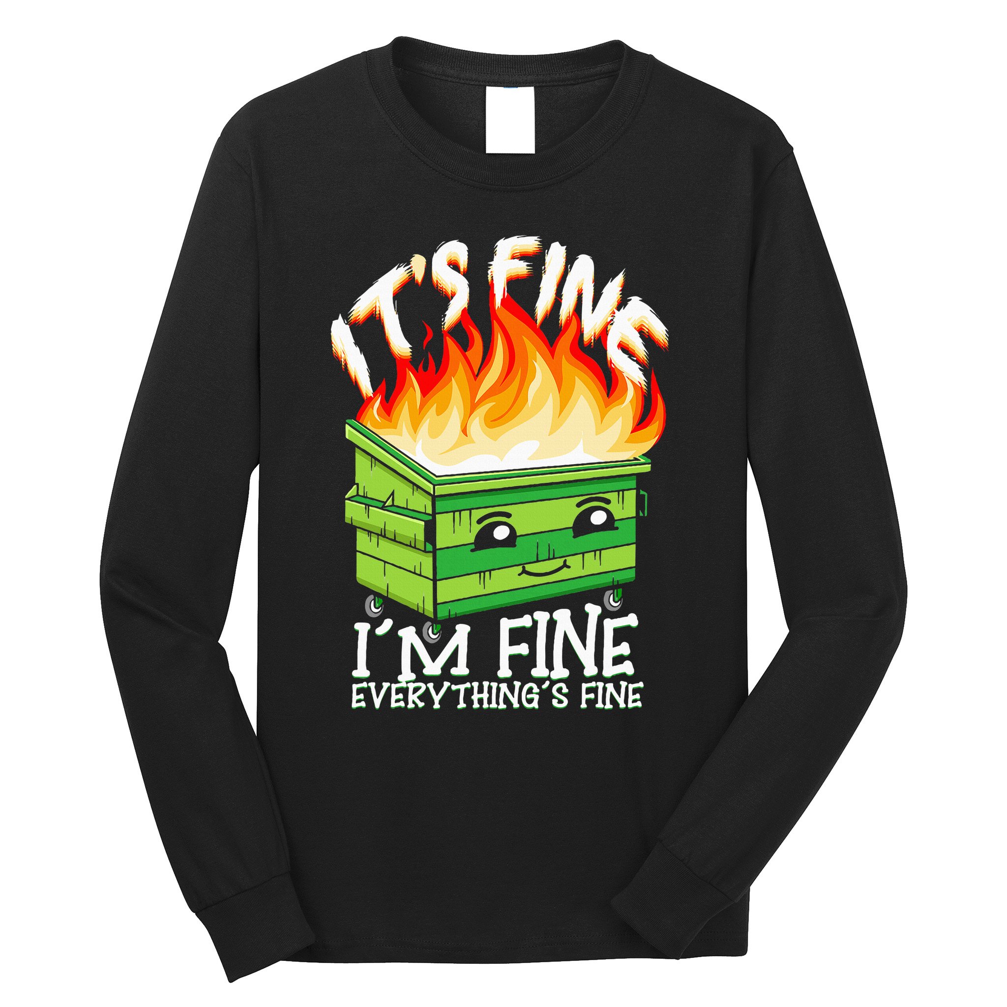 ItS Fine IM Fine Everything Is Fine Dumpster Fire Funny Long Sleeve Shirt