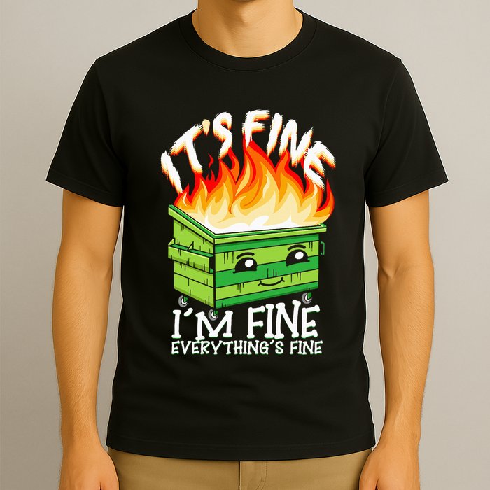 ItS Fine IM Fine Everything Is Fine Dumpster Fire Funny T-Shirt