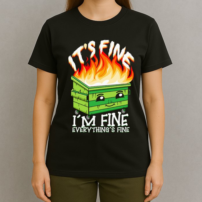 ItS Fine IM Fine Everything Is Fine Dumpster Fire Funny T-Shirt