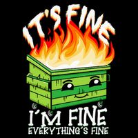 ItS Fine IM Fine Everything Is Fine Dumpster Fire Funny T-Shirt