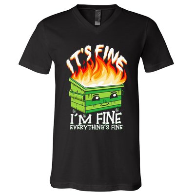 ItS Fine IM Fine Everything Is Fine Dumpster Fire Funny V-Neck T-Shirt