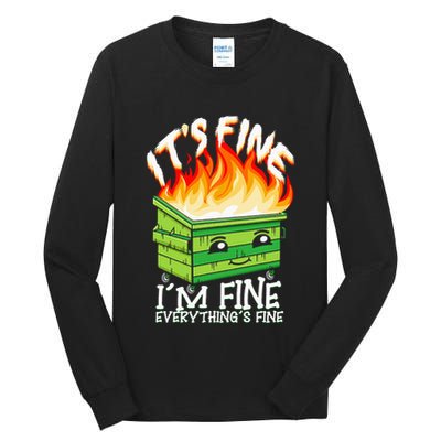ItS Fine IM Fine Everything Is Fine Dumpster Fire Funny Tall Long Sleeve T-Shirt