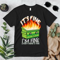 ItS Fine IM Fine Everything Is Fine Dumpster Fire Funny Premium T-Shirt