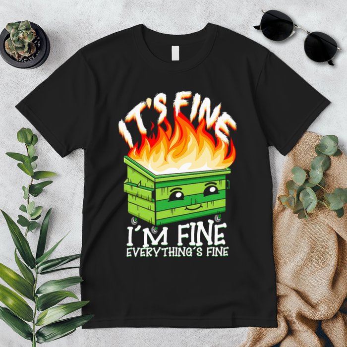 ItS Fine IM Fine Everything Is Fine Dumpster Fire Funny Premium T-Shirt