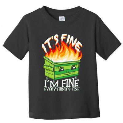 ItS Fine IM Fine Everything Is Fine Dumpster Fire Funny Toddler T-Shirt