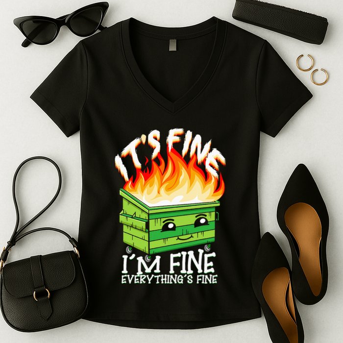 ItS Fine IM Fine Everything Is Fine Dumpster Fire Funny Women's V-Neck T-Shirt