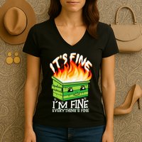ItS Fine IM Fine Everything Is Fine Dumpster Fire Funny Women's V-Neck T-Shirt