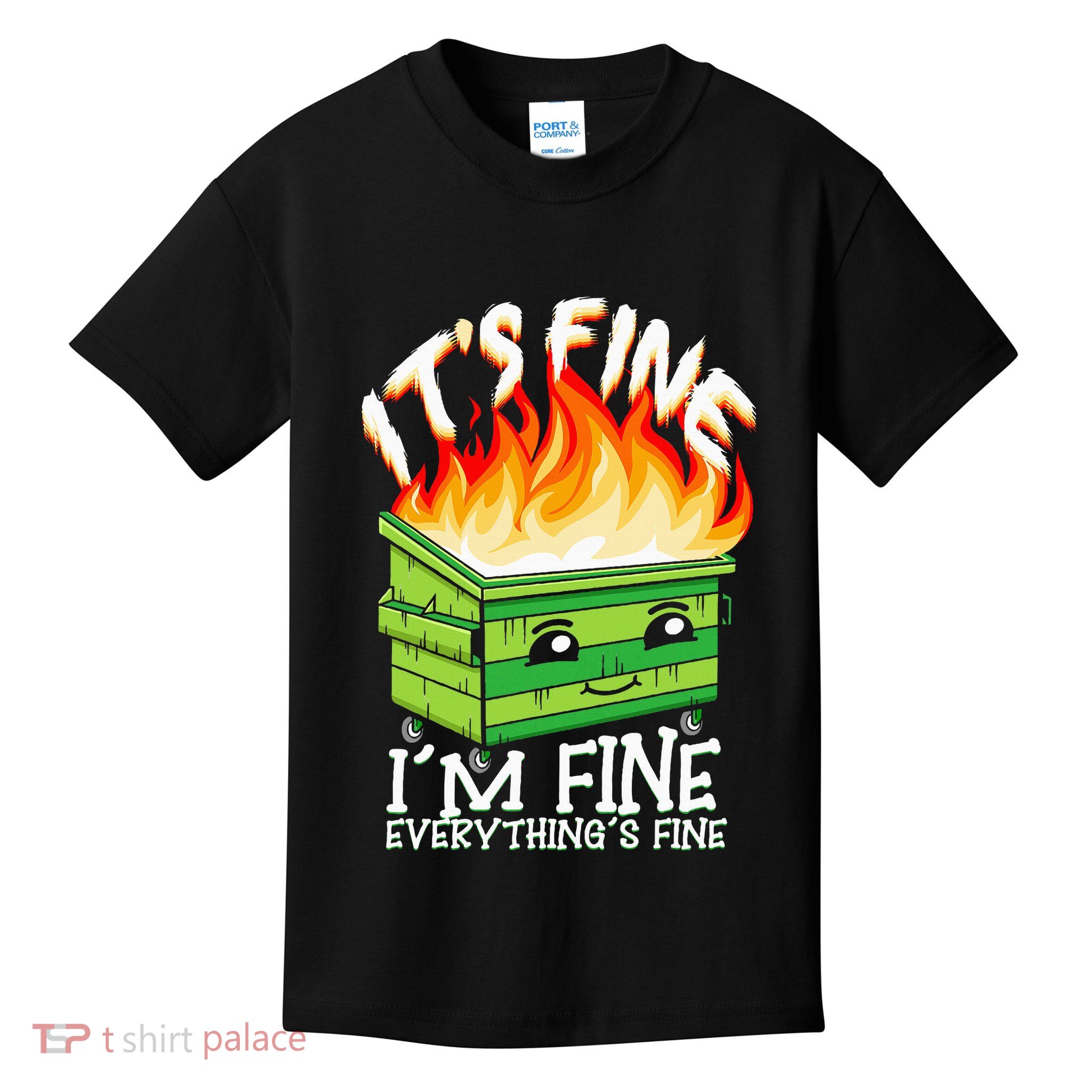 ItS Fine IM Fine Everything Is Fine Dumpster Fire Funny Kids T-Shirt
