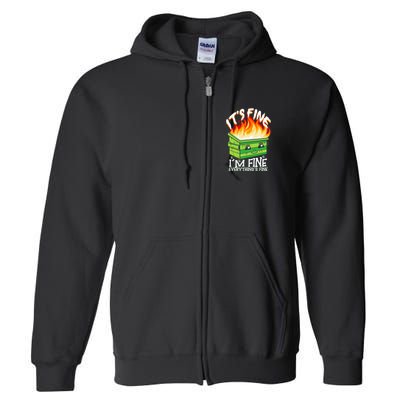 ItS Fine IM Fine Everything Is Fine Dumpster Fire Funny Full Zip Hoodie