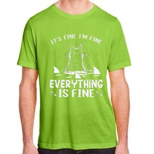 ITS FINE IM FINE EVERYTHING IS FINE CAT FUNNY Adult ChromaSoft Performance T-Shirt