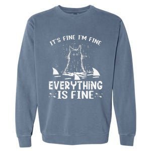 ITS FINE IM FINE EVERYTHING IS FINE CAT FUNNY Garment-Dyed Sweatshirt