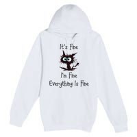 It's Fine I'm Fine Everything Is Fine Premium Pullover Hoodie