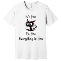 It's Fine I'm Fine Everything Is Fine Premium T-Shirt