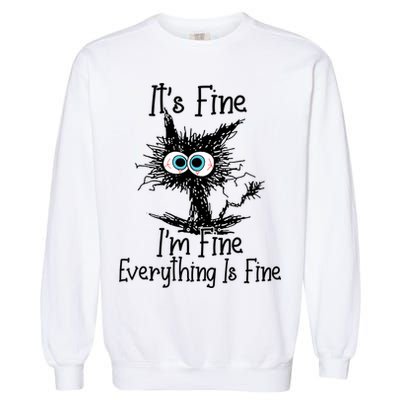 It's Fine I'm Fine Everything Is Fine Funny Cat Garment-Dyed Sweatshirt