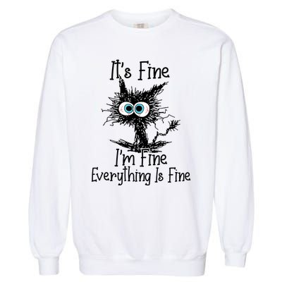 It's Fine I'm Fine Everything Is Fine Funny Cat Garment-Dyed Sweatshirt