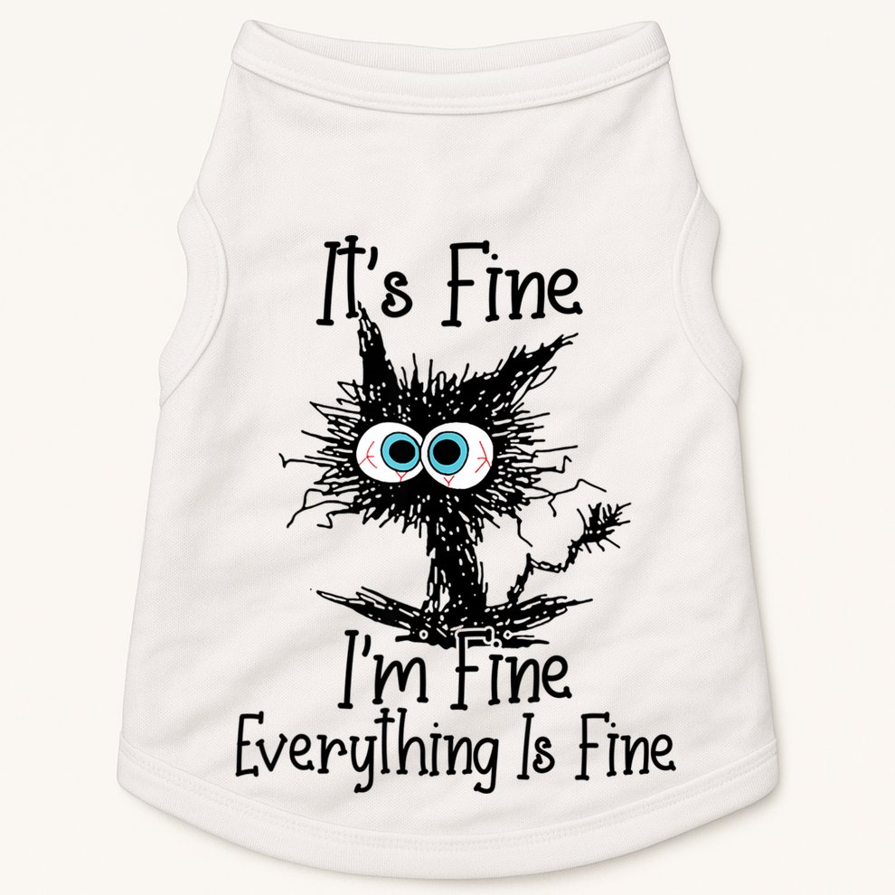 It's Fine I'm Fine Everything Is Fine Funny Cat Doggie Tank