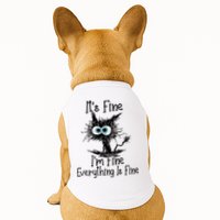 It's Fine I'm Fine Everything Is Fine Funny Cat Doggie Tank