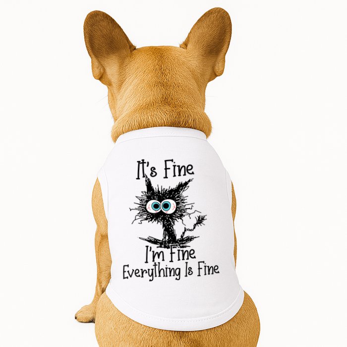 It's Fine I'm Fine Everything Is Fine Funny Cat Doggie Tank