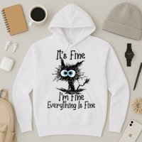 It's Fine I'm Fine Everything Is Fine Funny Cat Hoodie