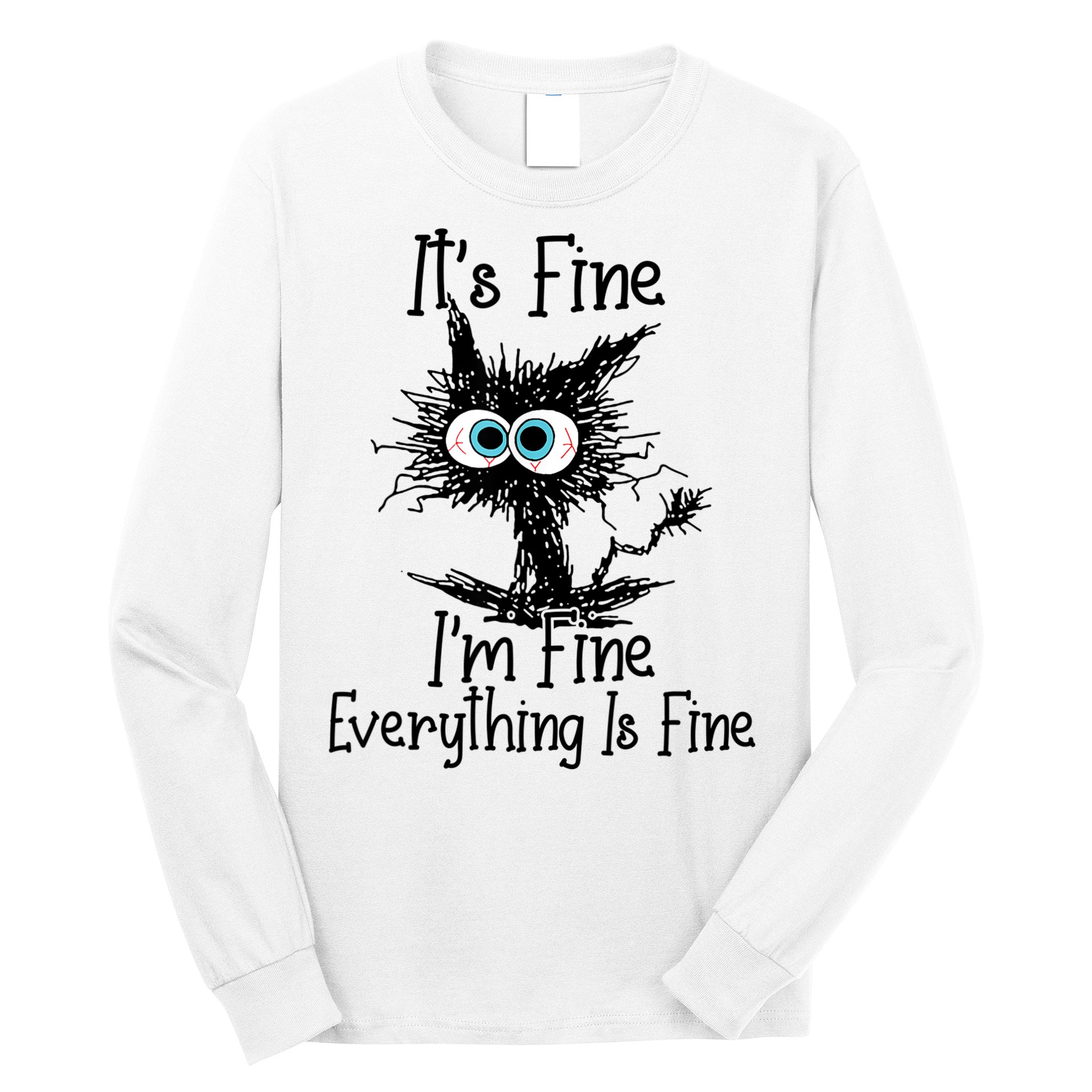 It's Fine I'm Fine Everything Is Fine Funny Cat Long Sleeve Shirt