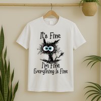 It's Fine I'm Fine Everything Is Fine Funny Cat T-Shirt