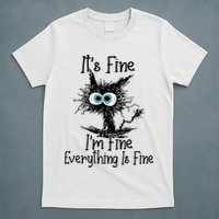 It's Fine I'm Fine Everything Is Fine Funny Cat T-Shirt