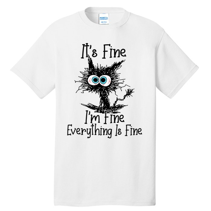 It's Fine I'm Fine Everything Is Fine Funny Cat Tall T-Shirt