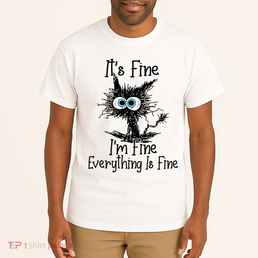 It's Fine I'm Fine Everything Is Fine Funny Cat Tall T-Shirt