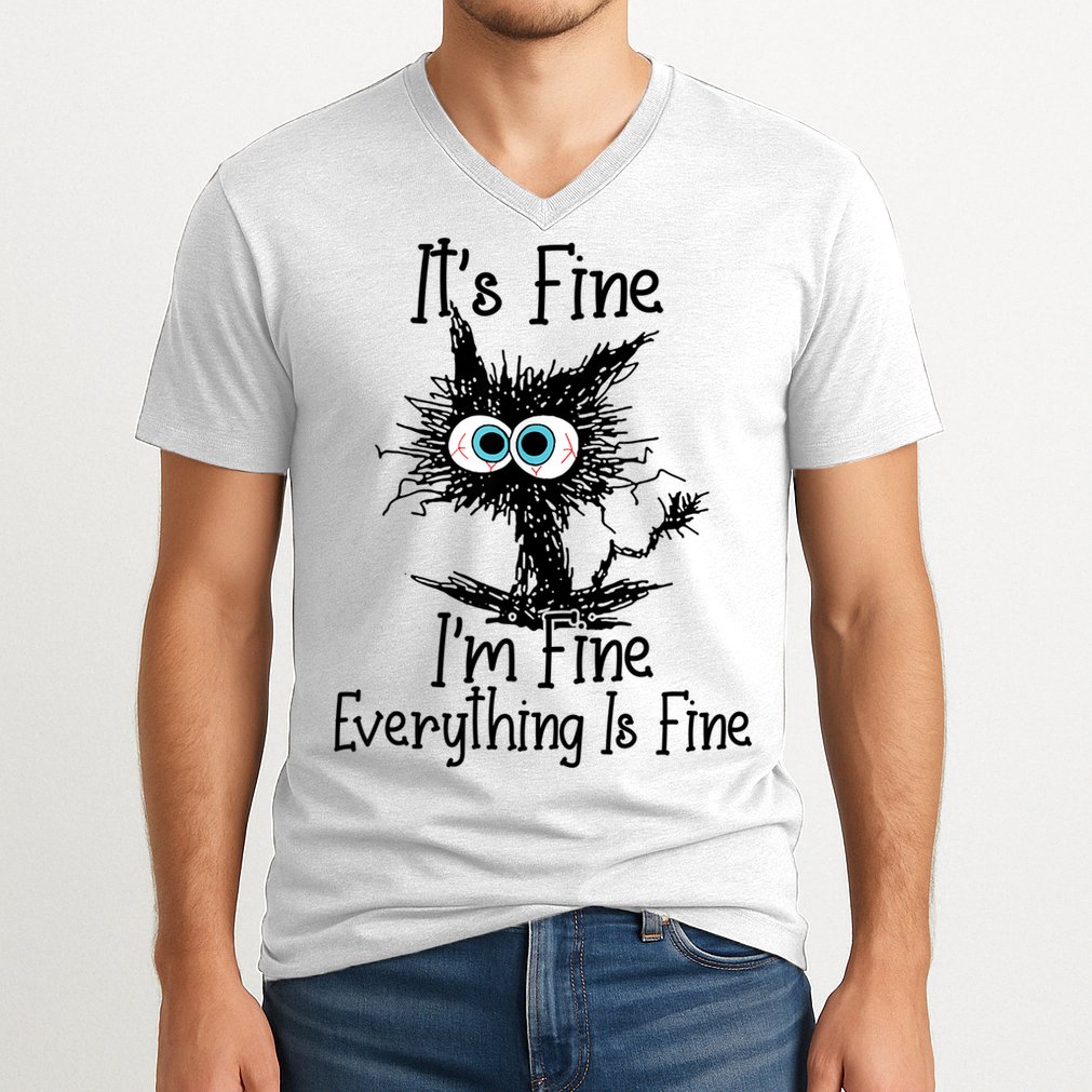 It's Fine I'm Fine Everything Is Fine Funny Cat V-Neck T-Shirt