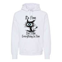 It's Fine I'm Fine Everything Is Fine Funny Cat Premium Hoodie