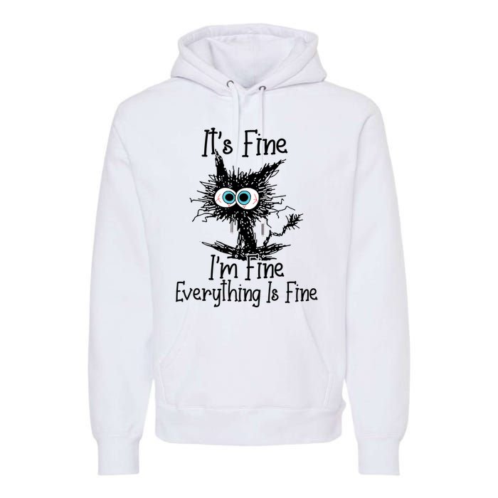 It's Fine I'm Fine Everything Is Fine Funny Cat Premium Hoodie