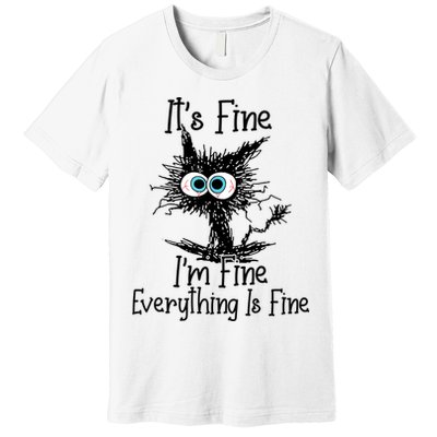 It's Fine I'm Fine Everything Is Fine Funny Cat Premium T-Shirt