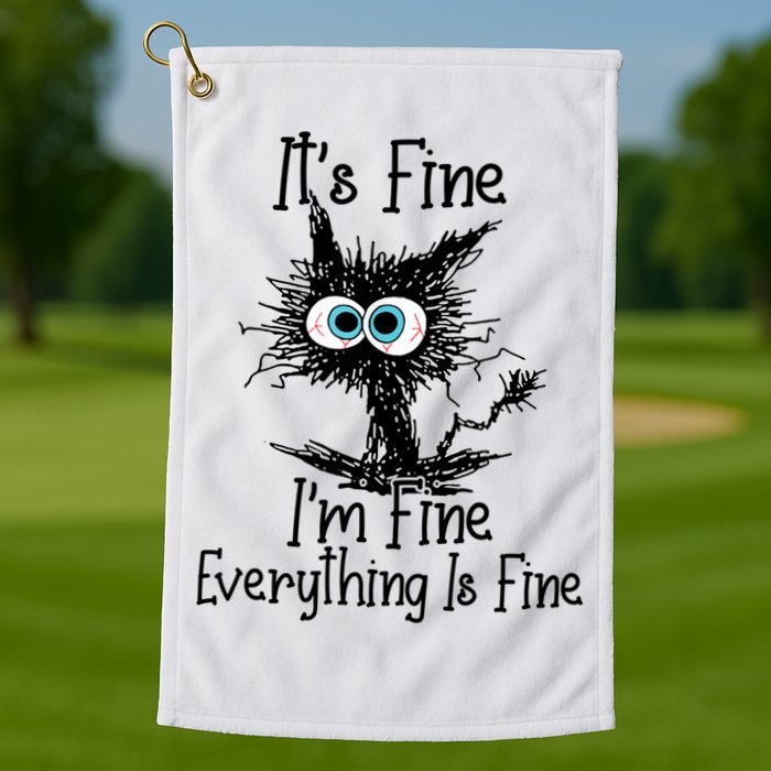 It's Fine I'm Fine Everything Is Fine Funny Cat Golf Towel
