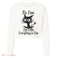 It's Fine I'm Fine Everything Is Fine Funny Cat Cropped Pullover Crew