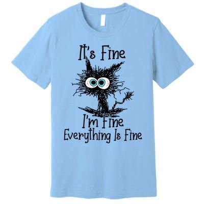 It's Fine I'm Fine Everything Is Fine Funny Cat Gift Premium T-Shirt