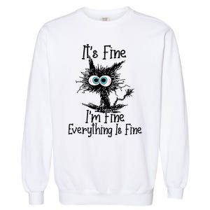 It's Fine I'm Fine Everything Is Fine Funny Cat Gift Garment-Dyed Sweatshirt