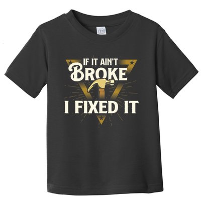 I Fixed It - Handyman Repairman Repair Work Laborer Toddler T-Shirt