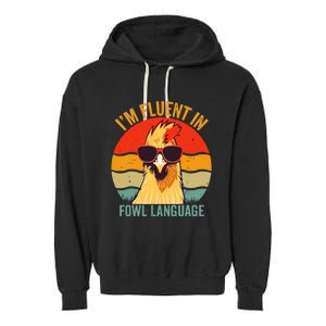 I’M Fluent In Fowl Language Chicken Garment-Dyed Fleece Hoodie