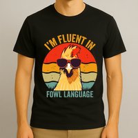 I’M Fluent In Fowl Language Chicken T-Shirt