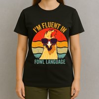 I’M Fluent In Fowl Language Chicken T-Shirt