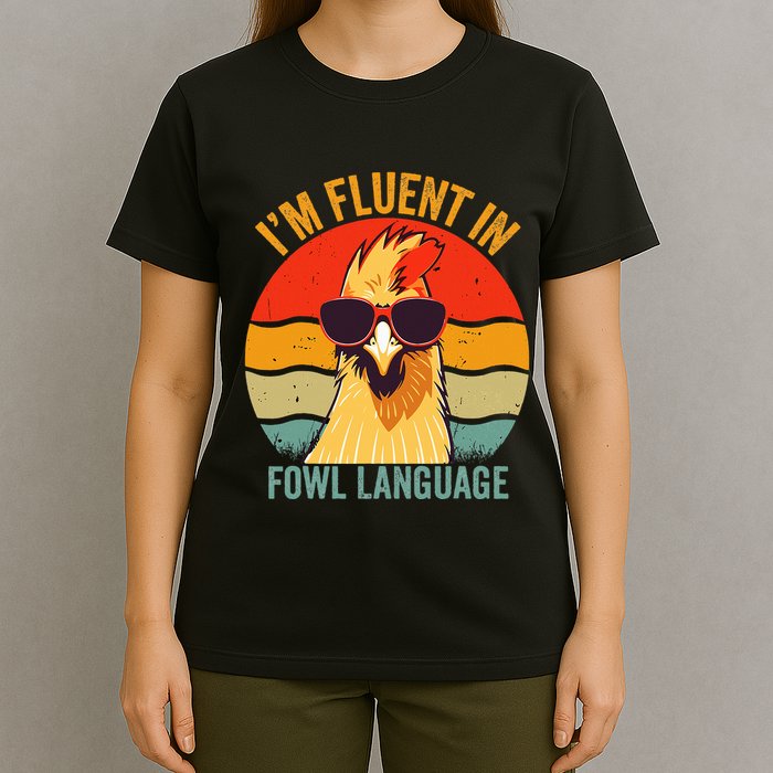 I’M Fluent In Fowl Language Chicken T-Shirt
