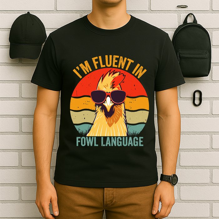 I’M Fluent In Fowl Language Chicken T-Shirt